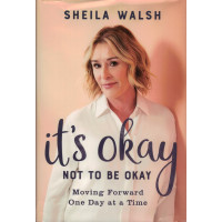 IT'S OKAY NOT TO BE OKAY - SHEILA WALSH